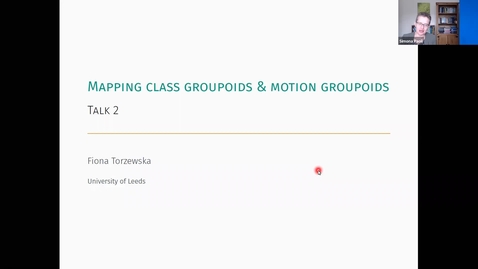 Thumbnail for Fiona Torzewska (Univeristy of Leeds) : Mapping class groupoids and motion groupoids (2nd session)