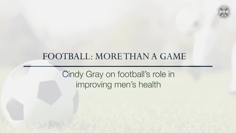 Thumbnail for entry Football: More than a Game - Cindy Gray on football's role in improving men's health
