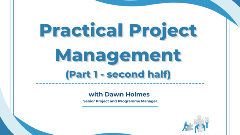 Thumbnail for entry Practical Project Management (Part 1 of 2) - second half