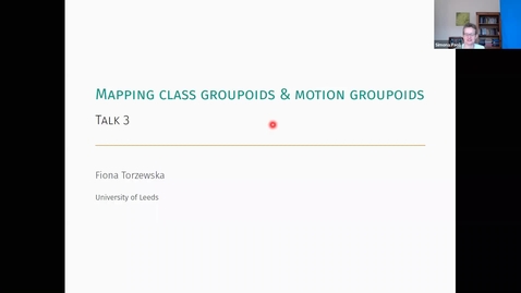Thumbnail for Fiona Torzewska (Univeristy of Leeds)  Mapping class groupoids and motion groupoids