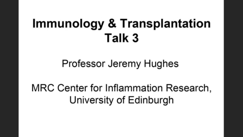 Thumbnail for entry IMMUNOLOGY &amp; TRANSPLANTATION J Hughes 2021 Talk 3