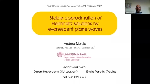 Thumbnail for entry 21 February 2022: Andrea Moiola (University of Pavia) - Stable approximation of Helmholtz solutions by evanescent plane waves