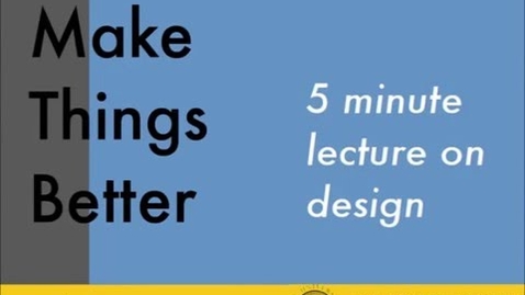 Thumbnail for entry &quot;Make things better&quot;: An Introduction to Design