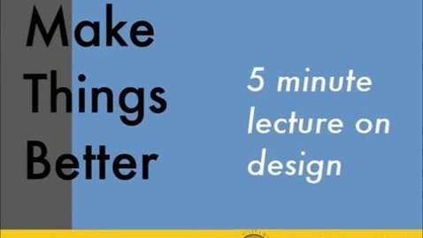 Thumbnail for &quot;Make things better&quot;: An Introduction to Design