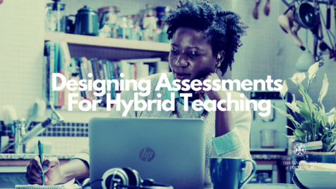 Thumbnail for entry Designing Assessments for Hybrid Teaching