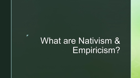 Thumbnail for entry Framing for Theme 1 ('Nativism &amp; Empiricism') - 2. What are Nativism &amp; Empiricism?