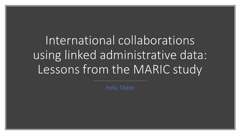 Thumbnail for entry International collaborations using linked administrative data: Lessons from the MARIC study.