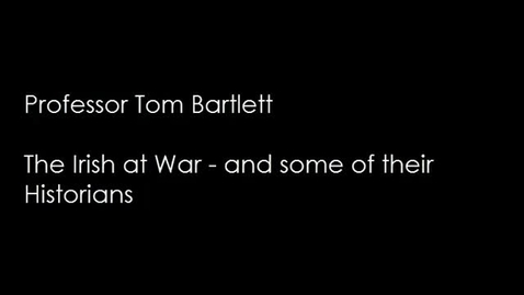 Thumbnail for Prof Tom Bartlett - 'The Irish at war - and some of their historians' 