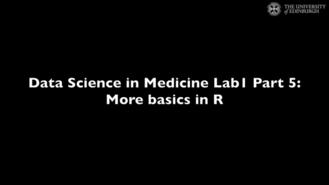 Thumbnail for entry Data Science in Medicine Lab 1: More basics in R