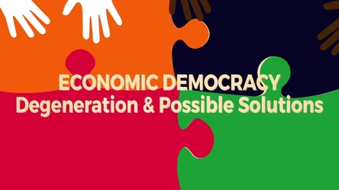 Thumbnail for entry Economic Democracy Block4a v2: Degeneration &amp; Possible Solutions