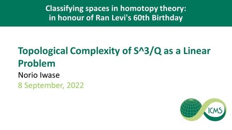 Thumbnail for entry Topological Complexity of S^3/Q as a Linear Problem - Norio Iwase