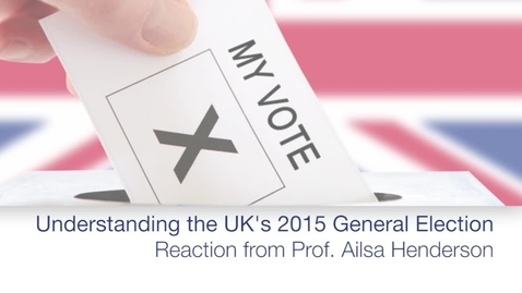 Thumbnail for The UK's 2015 General Election - Reaction from Prof. Ailsa Henderson