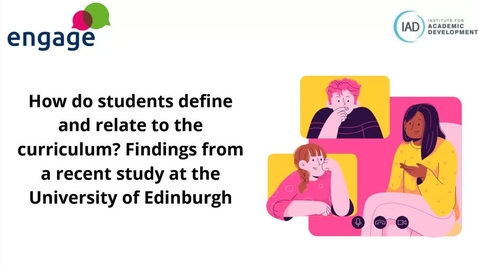 Thumbnail for entry engage - How do students define and relate to the curriculum? Findings from a recent study at the University of Edinburgh