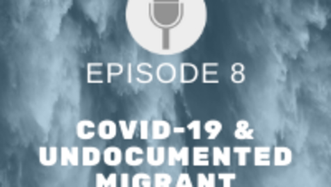 Thumbnail for entry Just Emergencies Episode 8: Covid-19 &amp; Undocumented Migrant Communities – Vulnerability Part 2