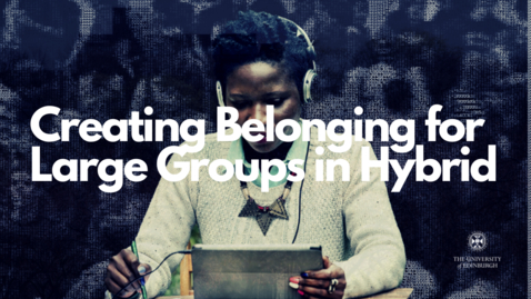 Thumbnail for entry Creating Belonging for Large Groups in Hybrid