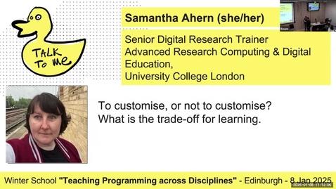Thumbnail for 05 - Samantha Ahern – To customise, or not to customise- What is the trade-off for learning - Edinburgh Winter School 25 - Teaching Programming across Disciplines