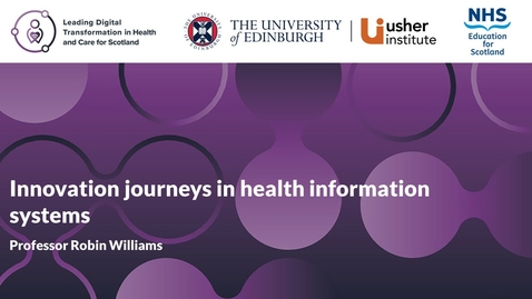 Thumbnail for entry Professor Robin Williams - Innovation journeys in health information systems (Week 10)