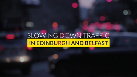 Thumbnail for entry Slowing Down Traffic in Edinburgh and Belfast - Part 2