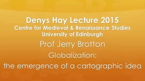 Thumbnail for Denys Hay Lecture 2015- Professor Jerry Brotton, 'Globalisation- the emergence of a cartographic idea'