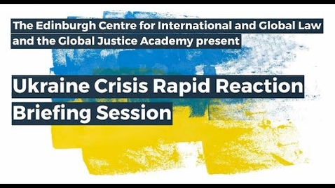 Thumbnail for entry Ukraine Crisis Rapid Reaction Briefing Session - Edinburgh Law School