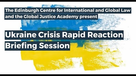 Thumbnail for Ukraine Crisis Rapid Reaction Briefing Session - Edinburgh Law School