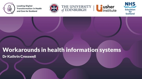 Thumbnail for Service transformation - Week 4 - Workarounds in health information systems (Professor Kathrin Cresswell)