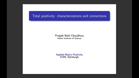 Thumbnail for Projesh Nath Choudhury Total positivity: characterizations and connections
