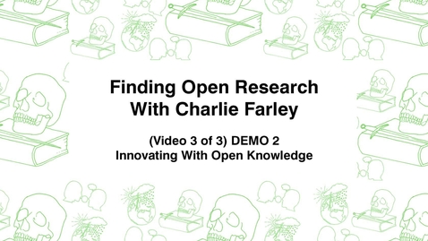 Thumbnail for entry Finding Open Research With Charley Farley, (Video 3 of 3) DEMO 2, Innovating With Open Knowledge