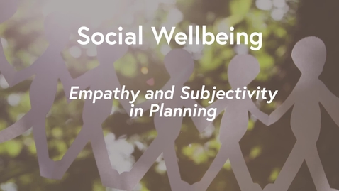 Thumbnail for entry Social Wellbeing MOOC WK1 - Empathy &amp; Subjectivity in Planning