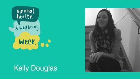 Thumbnail for entry Mental Health and Wellbeing Week: Kelly Douglas