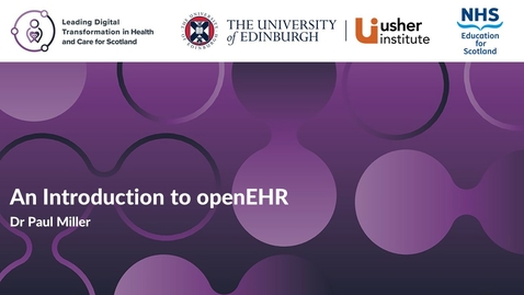Thumbnail for Service transformation - Week 7 - An Introduction to openEHR (Dr Paul Miller)