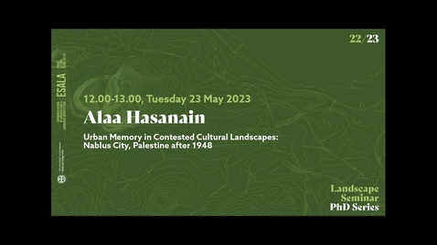 Thumbnail for entry Landscape Architecture PhD Seminar - Alaa Hasanain 2023.05.23