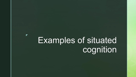 Thumbnail for entry Framing for Theme 3 ('Situated Cognition') - 2. Examples of situated cognition