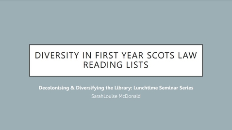 Thumbnail for entry Diversity in First Year Scots Law Reading Lists: Decolonising &amp; Diversifying the Library