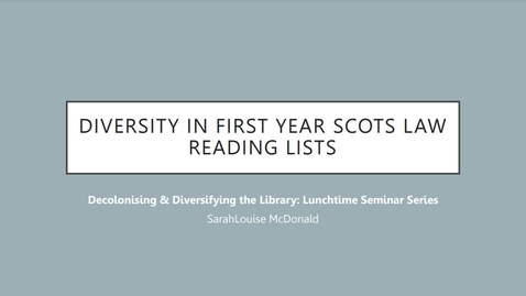 Thumbnail for Diversity in First Year Scots Law Reading Lists: Decolonising &amp; Diversifying the Library