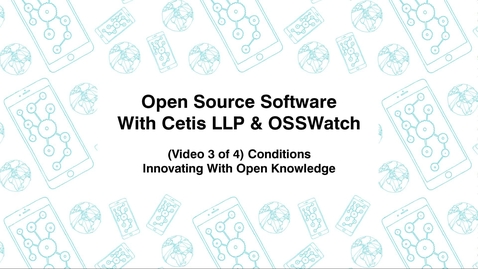 Thumbnail for entry Open Source Software with Cetis LLP., &amp; OSSWatch, (Video 3 of 4) Conditions, Innovating With Open Knowledge