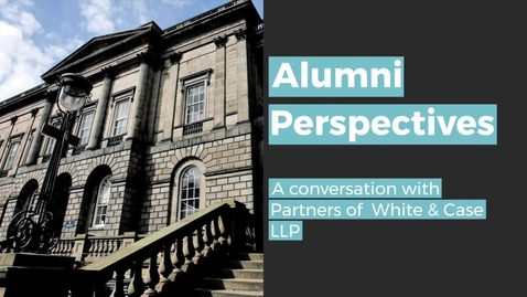 Thumbnail for entry Alumni Perspectives: Partners of White &amp; Case LLP