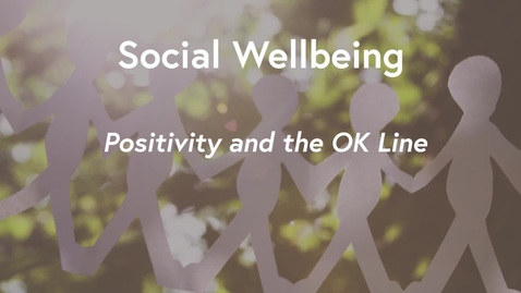 Thumbnail for Social Wellbeing MOOC WK1 - Positivity &amp; The OK Line