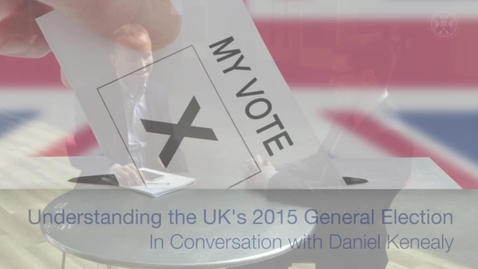 Thumbnail for The UK's 2015 General Election - In conversation with Daniel Kinnealy