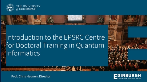 Thumbnail for EPSRC Centre for Doctoral Training in Quantum Informatics Introduction