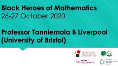 Thumbnail for Black Heroes of Mathematics Conference: Professor Tanniemola B Liverpool (University of Bristol)