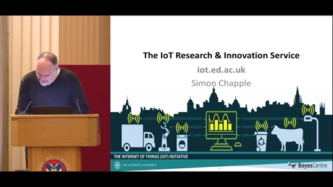 Thumbnail for entry Edinburgh University Internet of Things (IoT) Research &amp; Innovation Service - Simon Chapple