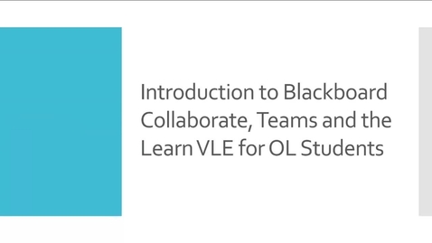 Thumbnail for entry Introduction to Blackboard Collaborate, Teams and VLE for OL students