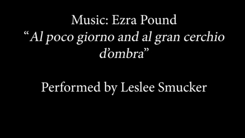 Thumbnail for entry Al giorno and al gran cerchio d'ombra by Ezra Pound played by Leslee Smucker