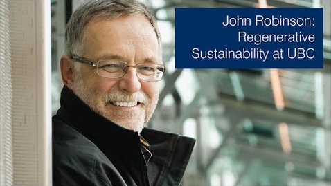 Thumbnail for entry John Robinson: Regenerative Sustainability at UBC