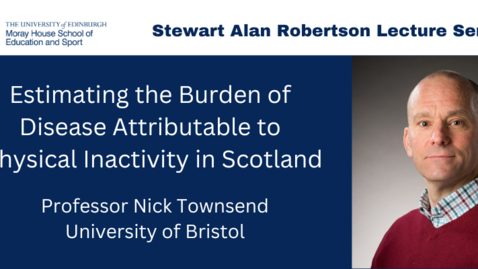 Thumbnail for PAHRC's S.A. Robertson Public Lecture: Estimating the burden of disease attributable to physical inactivity in Scotland