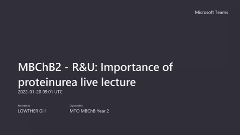 Thumbnail for entry MBChB2 - R&amp;U_ Importance of proteinurea live lecture-20220120