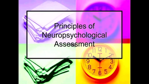 Thumbnail for entry Principles of Neuropsychological Assessment- Why perform an assessment - with captions