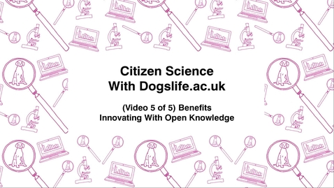 Thumbnail for Citizen Science With https-Dogslife-ac-uk-443.webvpn.ynu.edu.cn, (Video 5 of 5) Benefits, Innovating With Open Knowledge