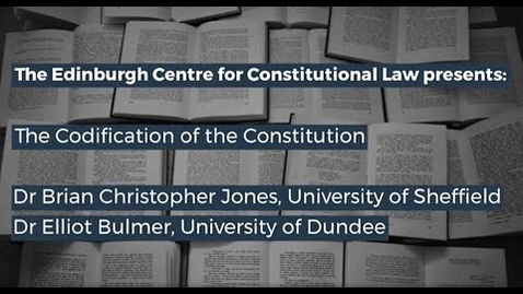 Thumbnail for entry The Codification of the Constitution - Brian Christopher Jones and Elliot Bulmer